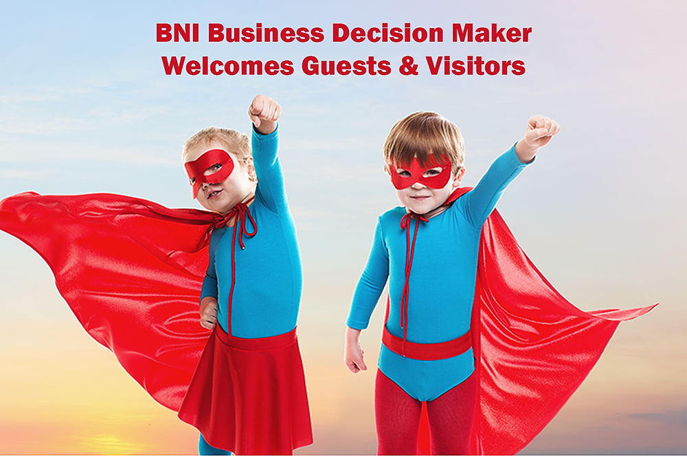 BNI Business Decision Makers - We welcome you...