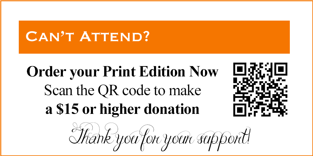 Can't Attend? Order your Print Edition Now Scan the QR code to make a $15 or higher donation. Thank You for your support!