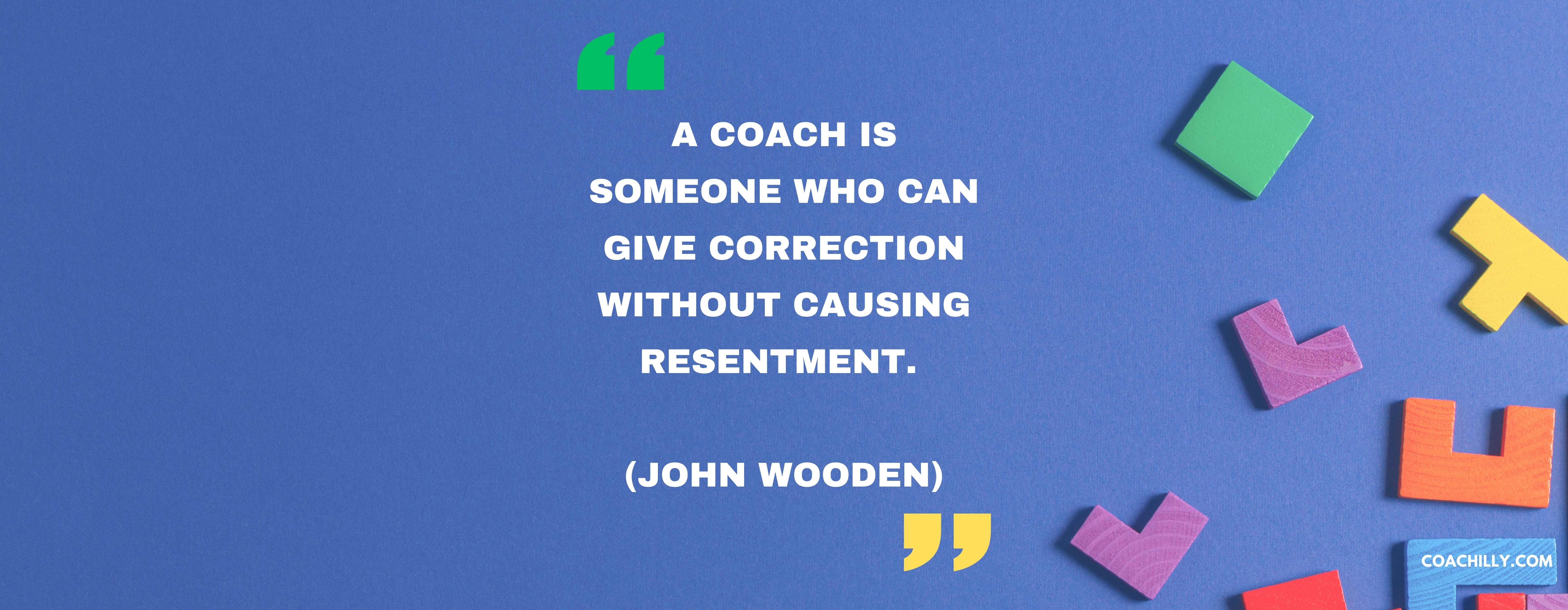 Quote from John Wooden about coaches giving feedback without causing resentment - Article on effective coaching techniques