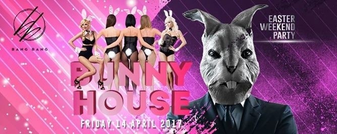 BANG BANG Presents: BUNNY HOUSE // 14th Apr