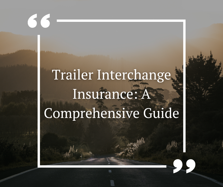 Trailer Interchange Insurance: A Comprehensive Guide