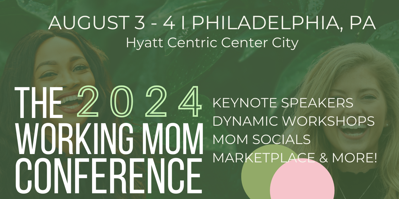 The Working Mom Conference 2024, Philadelphia, Sat Aug 3rd 2024, 1000