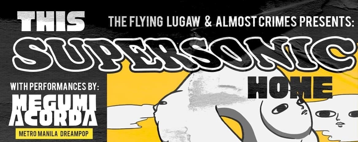 Almost Crimes & The Flying Lugaw presents: This Supersonic Home