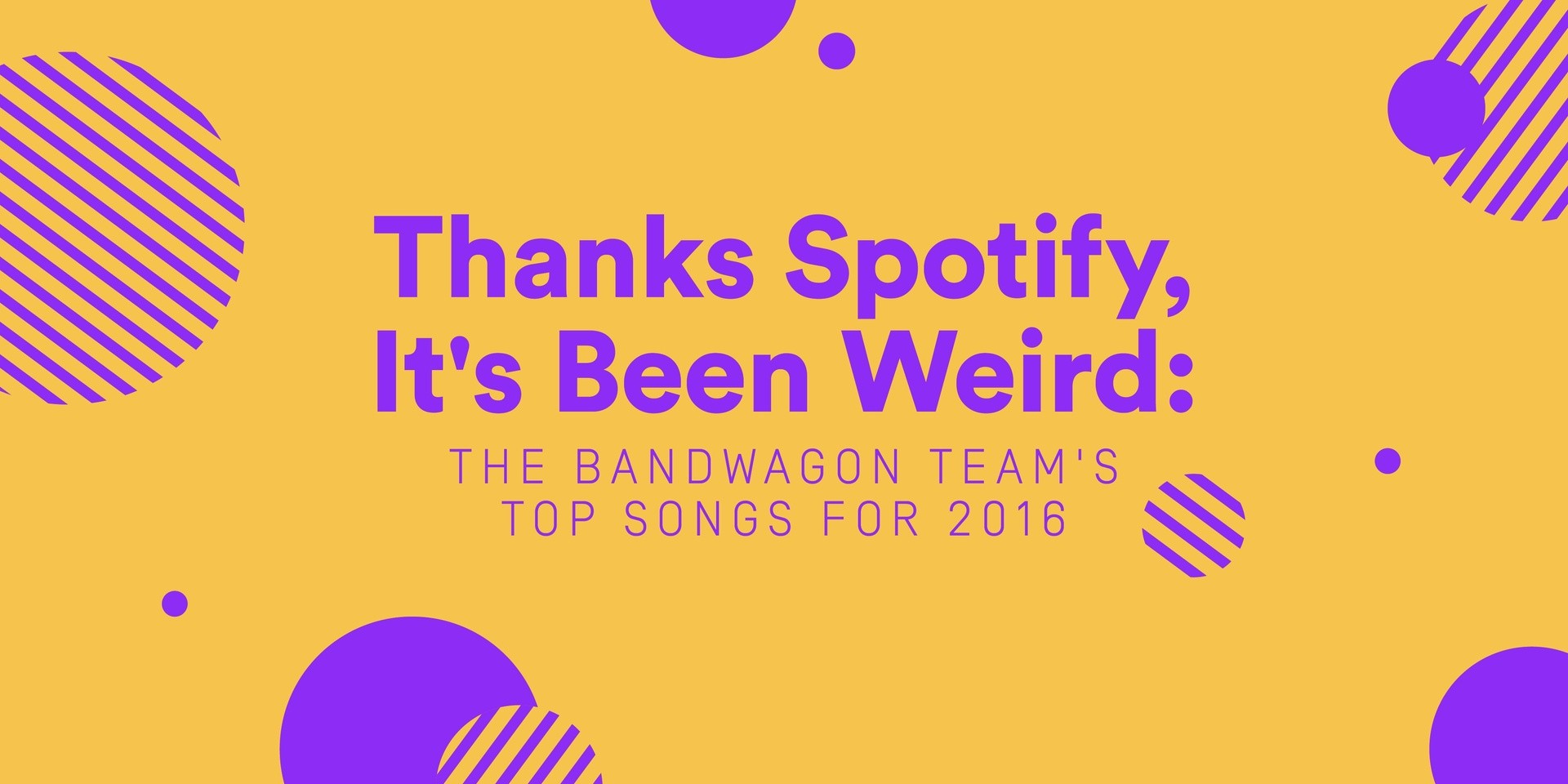Thanks, Spotify, It's Been Weird: The Bandwagon Team's Top Songs for 2016