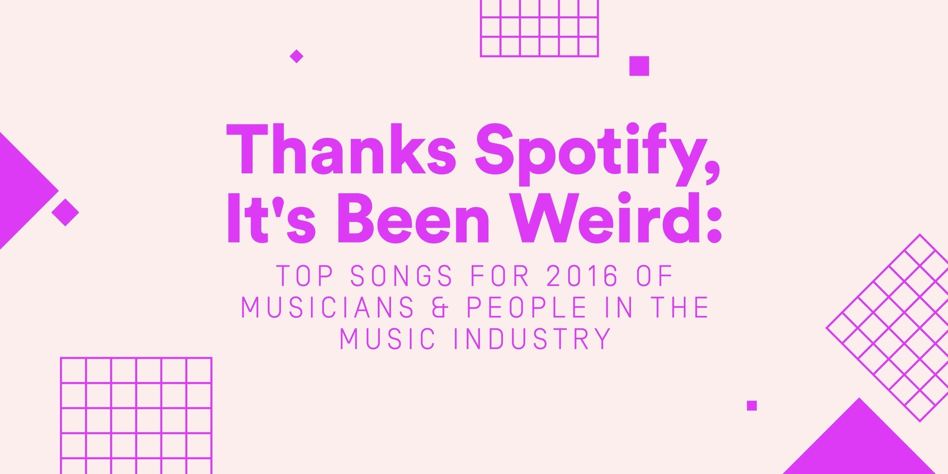 Thanks, Spotify, It's Been Weird: Top Songs for 2016 of  Musicians & People in the Music Industry 