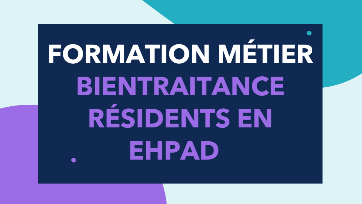 Représentation de la formation : Bientraitance : L'accompagnement des résidents en EHPAD