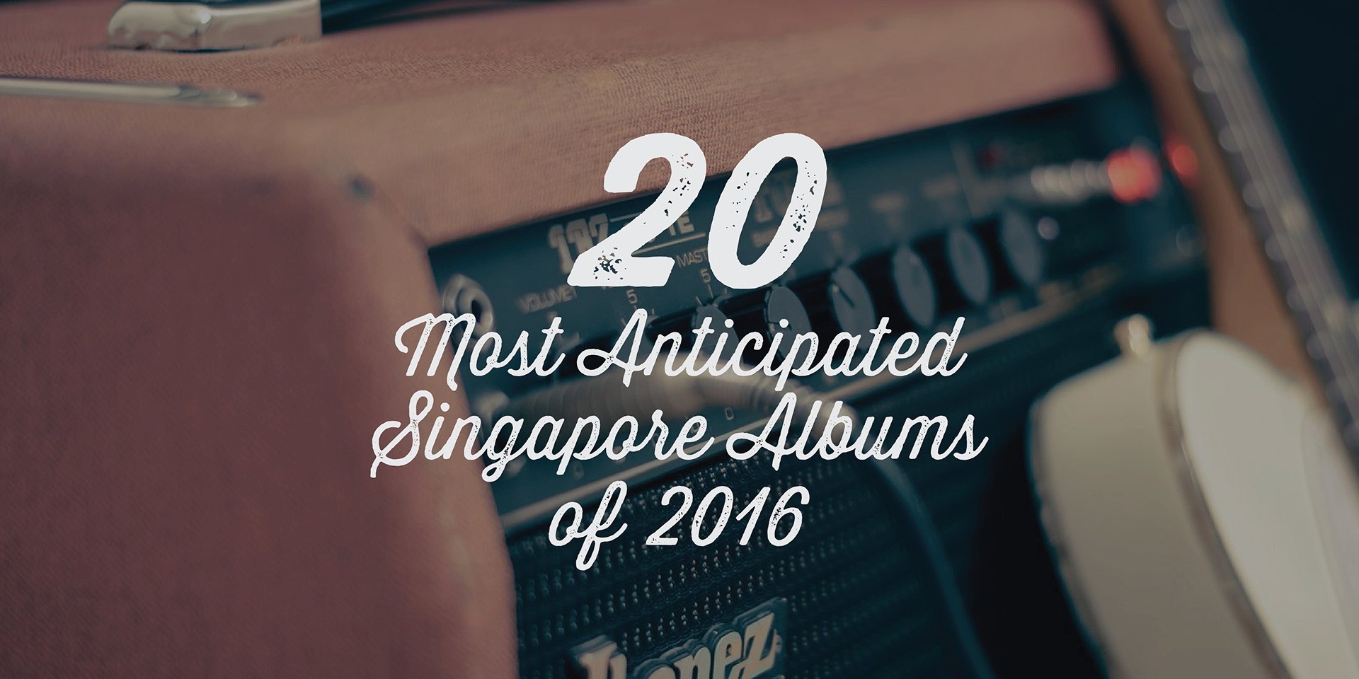 20 Most Anticipated Singapore Albums of 2016