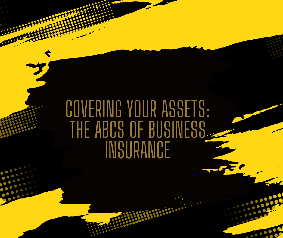 Covering Your Assets: The ABCs of Business Insurance