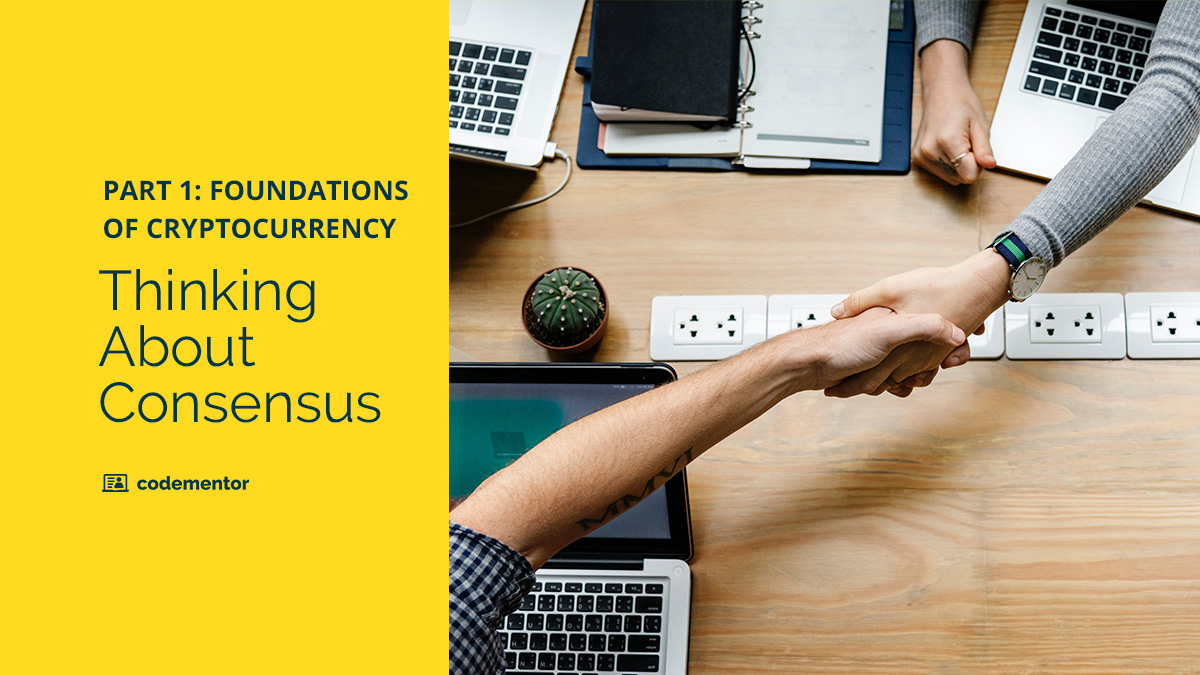 Thinking About Consensus I: Foundations of Cryptocurrency