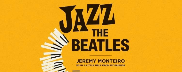Showtime Productions presents Jazz the Beatles - Jeremy Monteiro, With A Little Help from My Friends