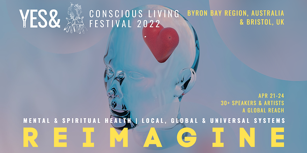 GLOBAL ONLINE PROGRAM | YES& | Conscious Living Festival 2022, Hosted  online, Thu Apr 21st 2022, 5:00 pm - Sat Apr 30th 2022, 2:00 pm AEST |  Humanitix