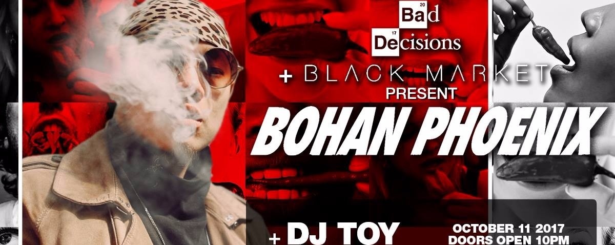 Bad Decisions and Black Market presents: Bohan Phoenix Live!
