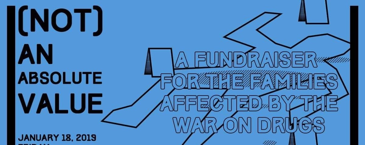 (Not) An Absolute Value: A Fundraiser for Families Affected by the War on Drugs
