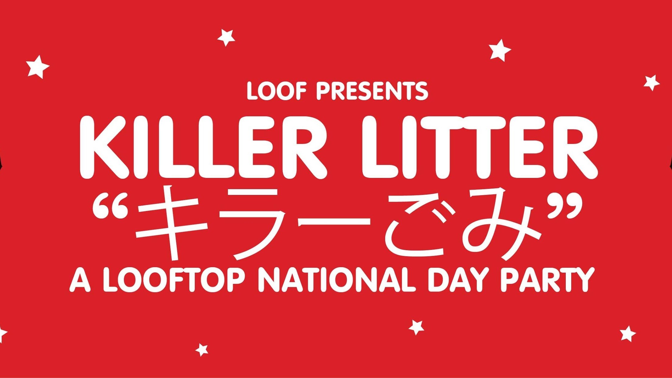 KILLER LITTER ✱ A Looftop National Day Party