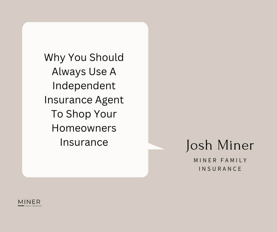 Why You Should Always Use A Independent Insurance Agent To Shop Your Homeowners Insurance