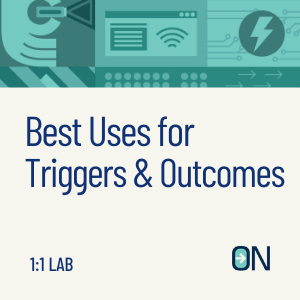 Best Uses for Triggers & Outcomes