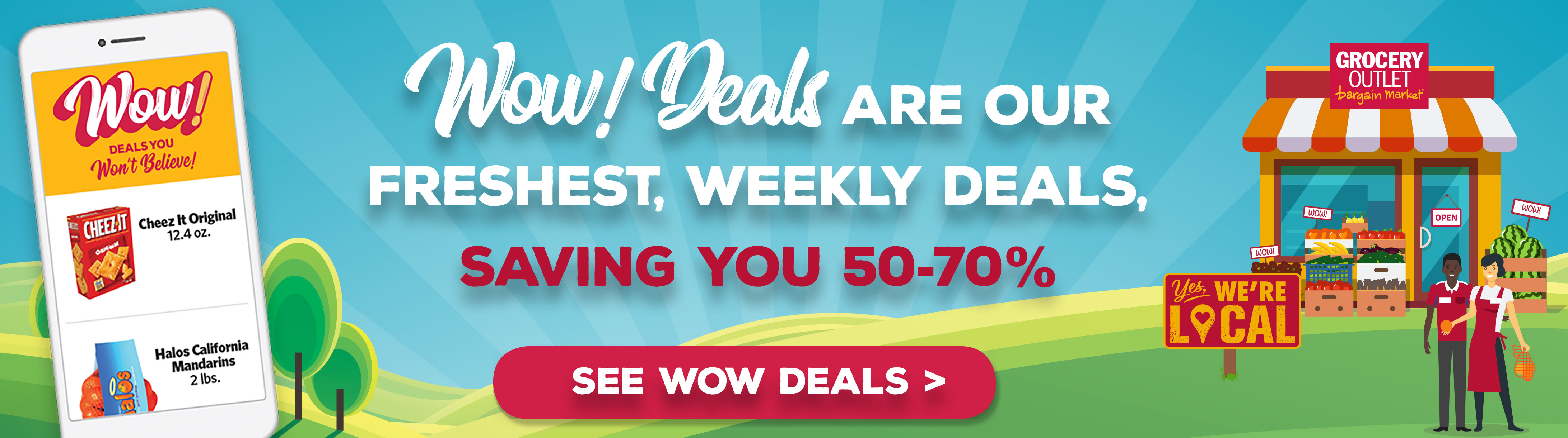 Don't Miss Out! WOW Deals are our best, top-selling, unadvertised deals from your local Grocery Outlet.