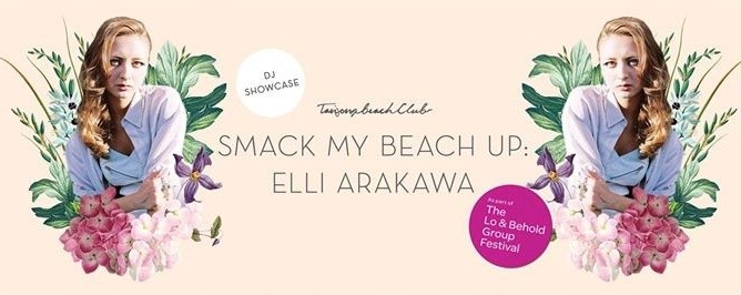Tanjong Beach Club: Smack My Beach Up With DJ Elli Arakawa