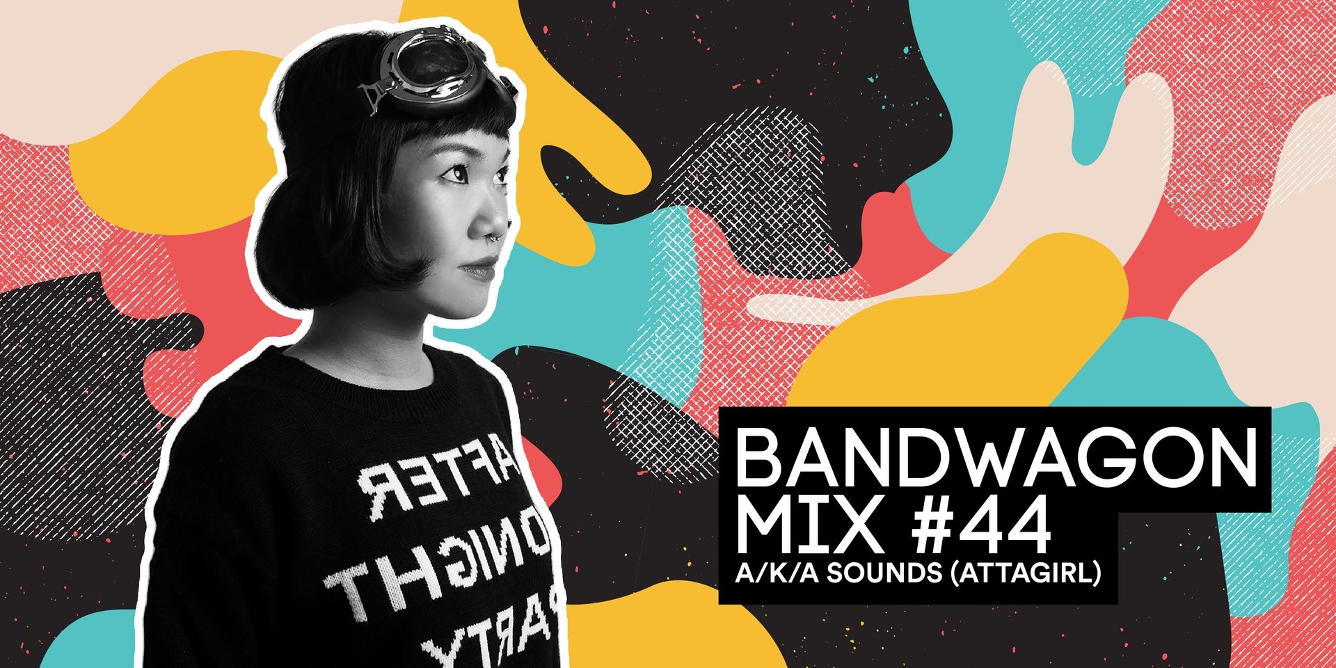 Bandwagon Mix #44: A/K/A SOUNDS (ATTAGIRL)