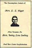 The Incomplete Letters of Mrs. L.L. Eigar : Also Known As Mrs. Betty Lou Seeley : And Her Later Exploitation