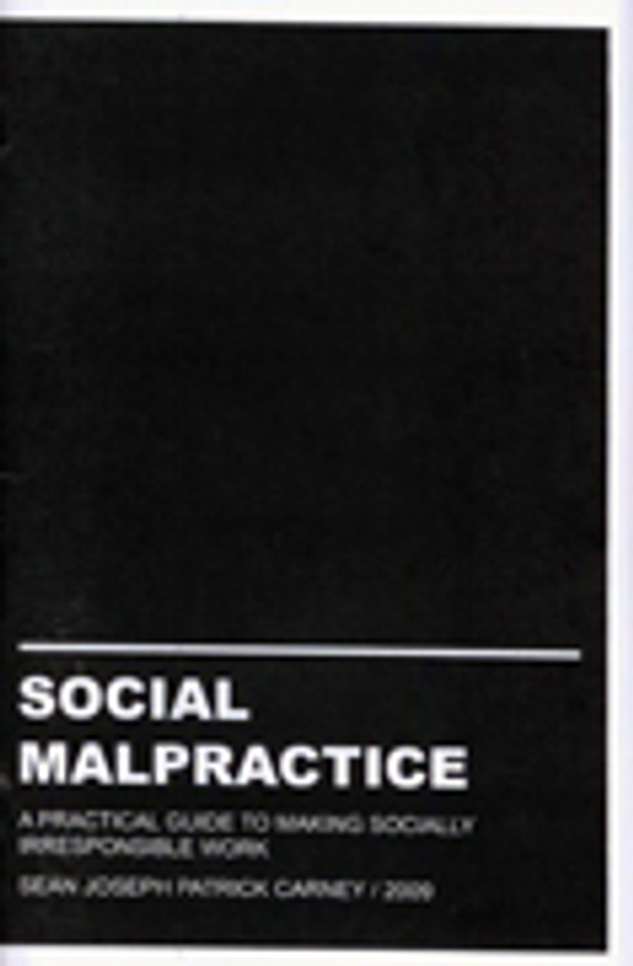 Social Malpractice : A Practical Guide to Making Socially Irresponsible Art