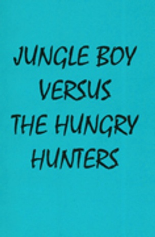 Jungle Boy Versus The Hungry Hunters