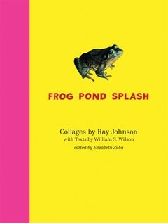 Ray Johnson and William S. Wilson: Frog Pond Splash