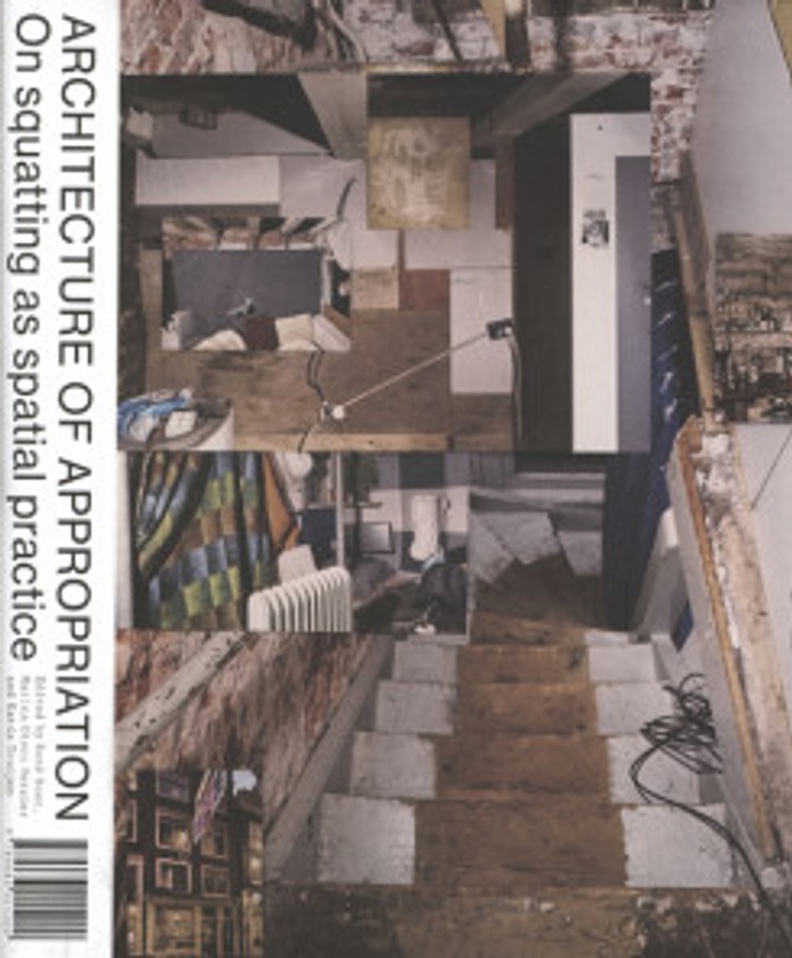 Architecture of Appropriation: On Squatting As Spatial Practice