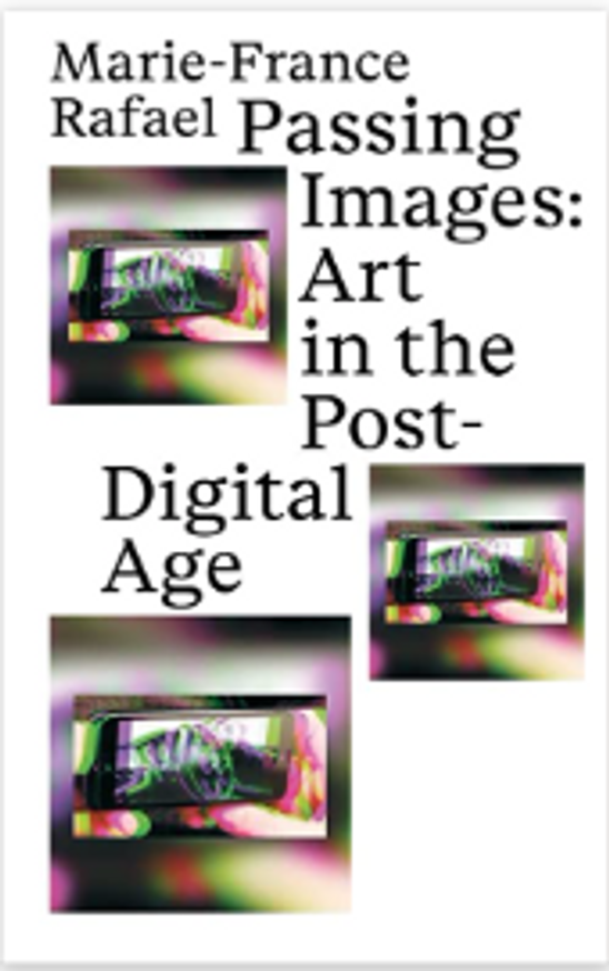 PASSING IMAGES: ART IN THE POST-DIGITAL AGE