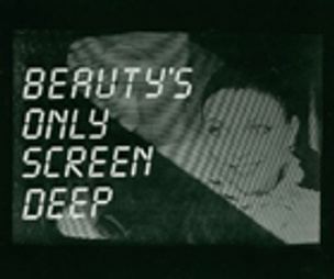 Beauty's Only Screen Deep
