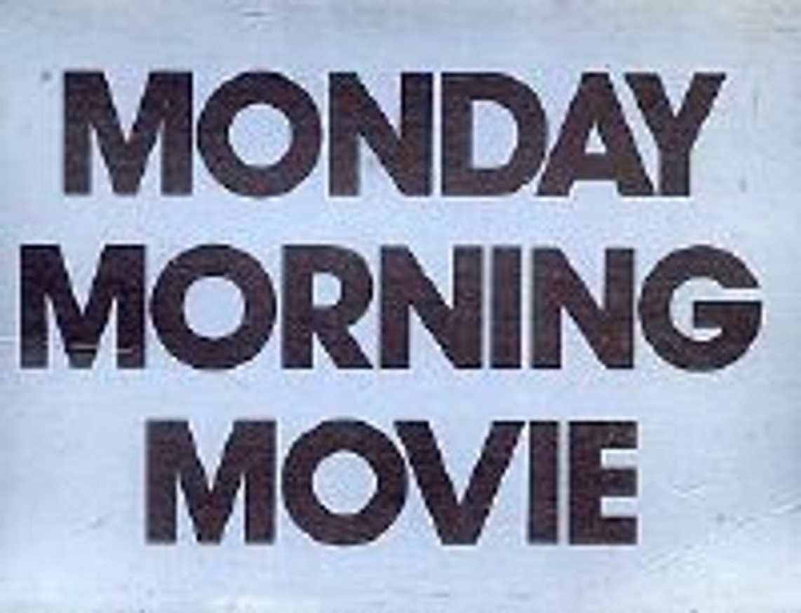 Monday Morning Movie