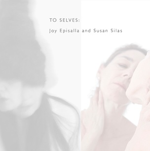 To Selves : Joy Episalla and Susan Silas