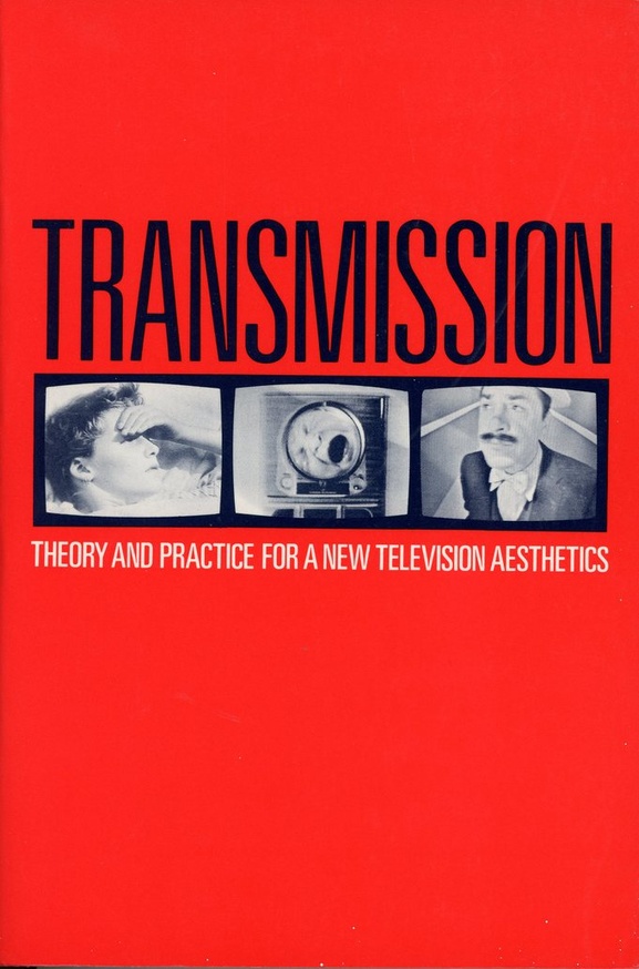 Transmission : Theory and Practice for a New Television Aesthetics