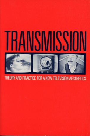 Transmission : Theory and Practice for a New Television Aesthetics