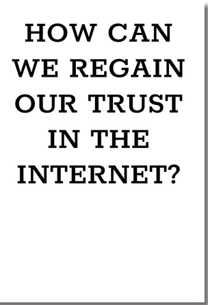 How Can We Regain Our Trust in the Internet