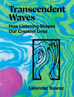 Transcendent Waves: How Listening Shapes Our Creative Lives [Second Printing]