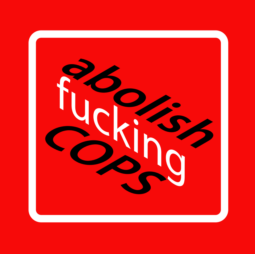 Abolish Fucking Cops