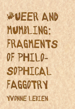 Queer and Mumbling Fragments of Philosophical Faggotry [First Edition]