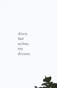 Disco, Fast Action, My Dreams