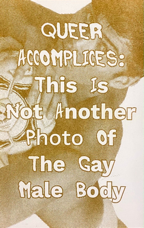 Queer Accomplices: This Is Not Another Photo of the Gay Male Body [Fifth Edition]