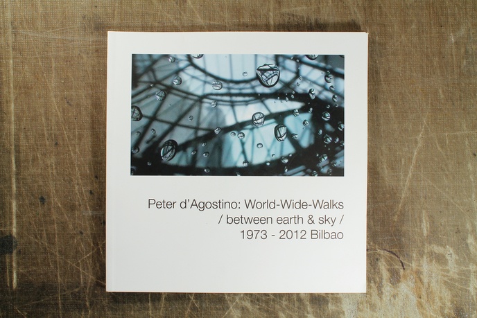 Peter d'Agostino : World-Wide-Walks / between earth & sky / 1973 - 2012 Bilbao