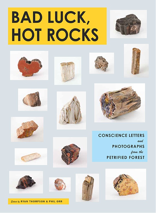 Bad Luck, Hot Rocks : Conscience Letters and Photographs from the Petrified Forest