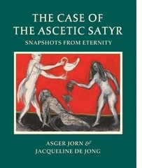 Asger Jorn & Jacqueline de Jong : The Case of the Ascetic Satyr Snapshots from Eternity
