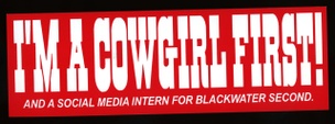 I'm A Cowgirl First! And a Social Media Intern for Blackwater Second (Sticker)