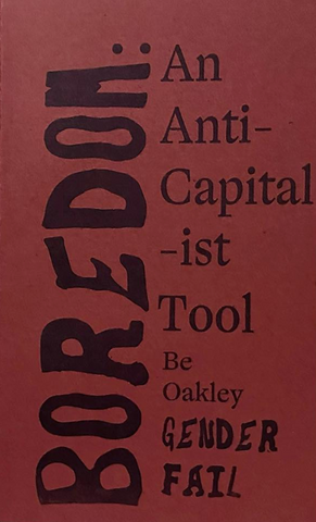 Boredom: An Anti-Capital-ist Tool [First Edition]