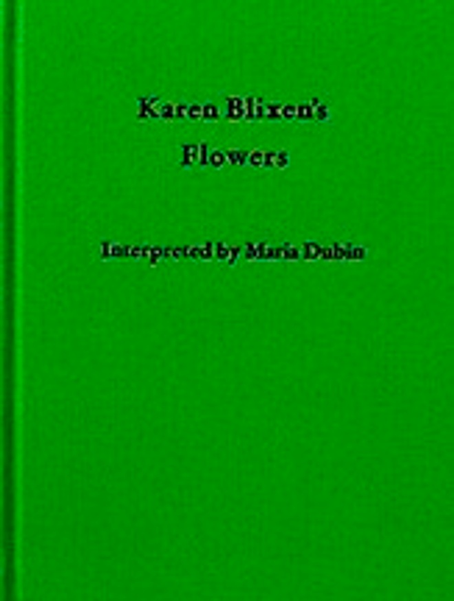 Karen Blixen's Flowers Interpreted by Maria Dubin
