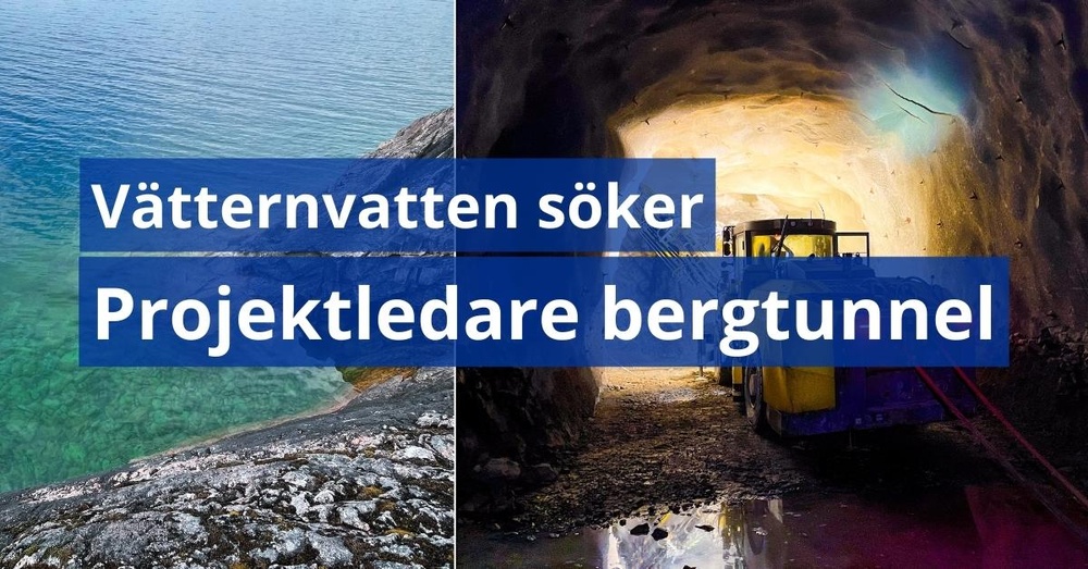 Ett kollage av två bilder med texten Vätternvatten söker projektledare bergtunnel överst. Bild 1: Vätterns klarblå vatten. Bild 2: En bergtunnel grävs fram med hjälp av en större bemannad gul maskin.