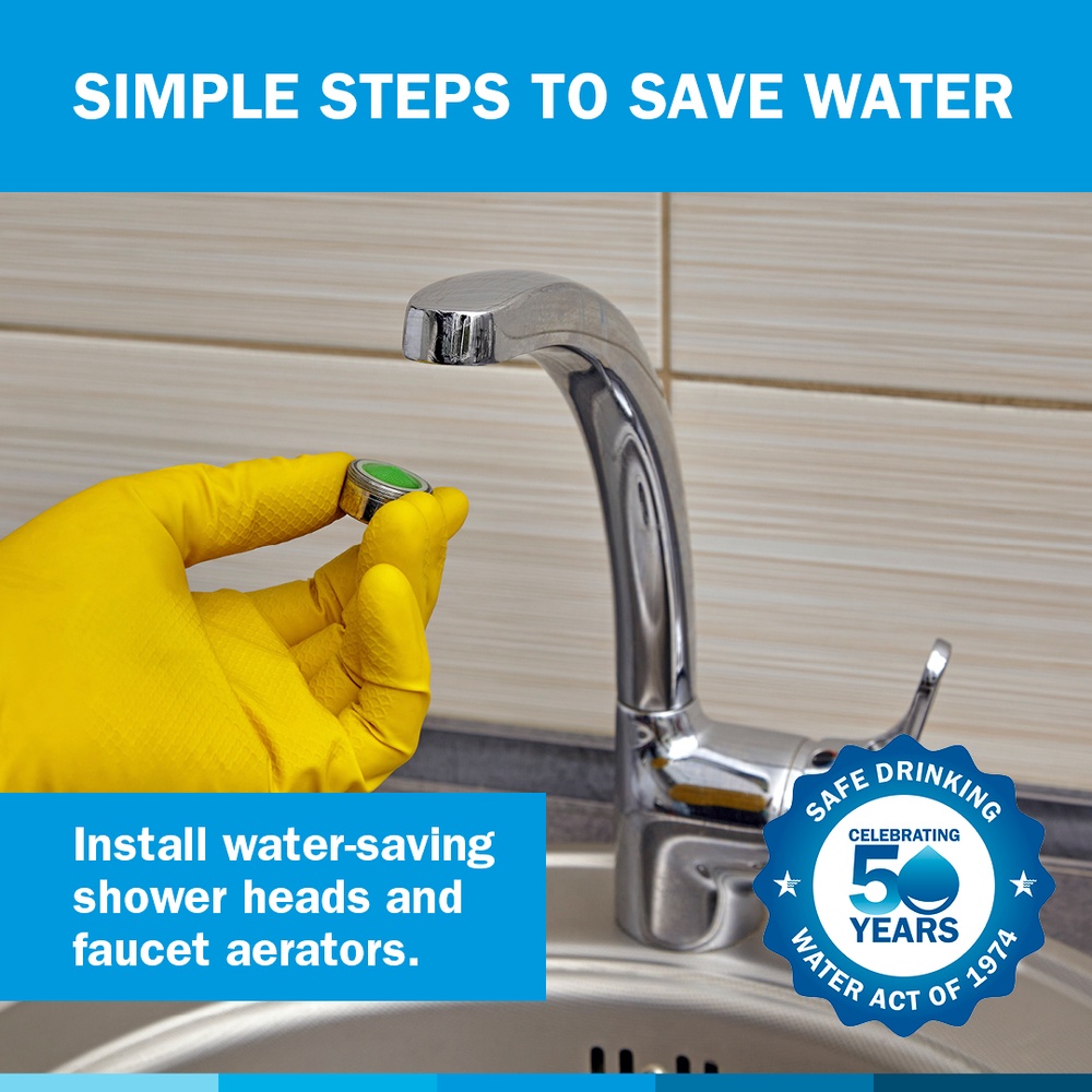 Simple steps to save water: Install water-saving shower heads and faucet aerators.