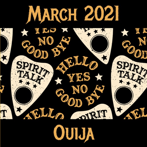 March 2021: Ouija