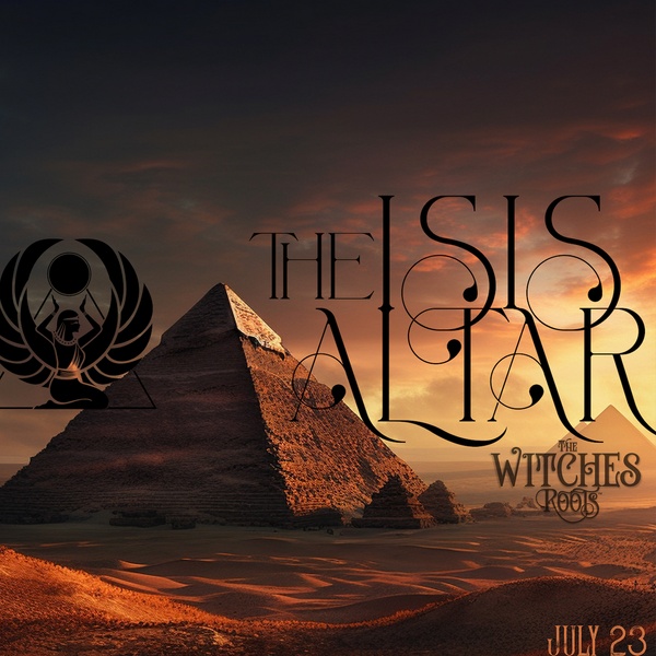 The Witches Roots™ ~ The Isis Altar ~ July 2023